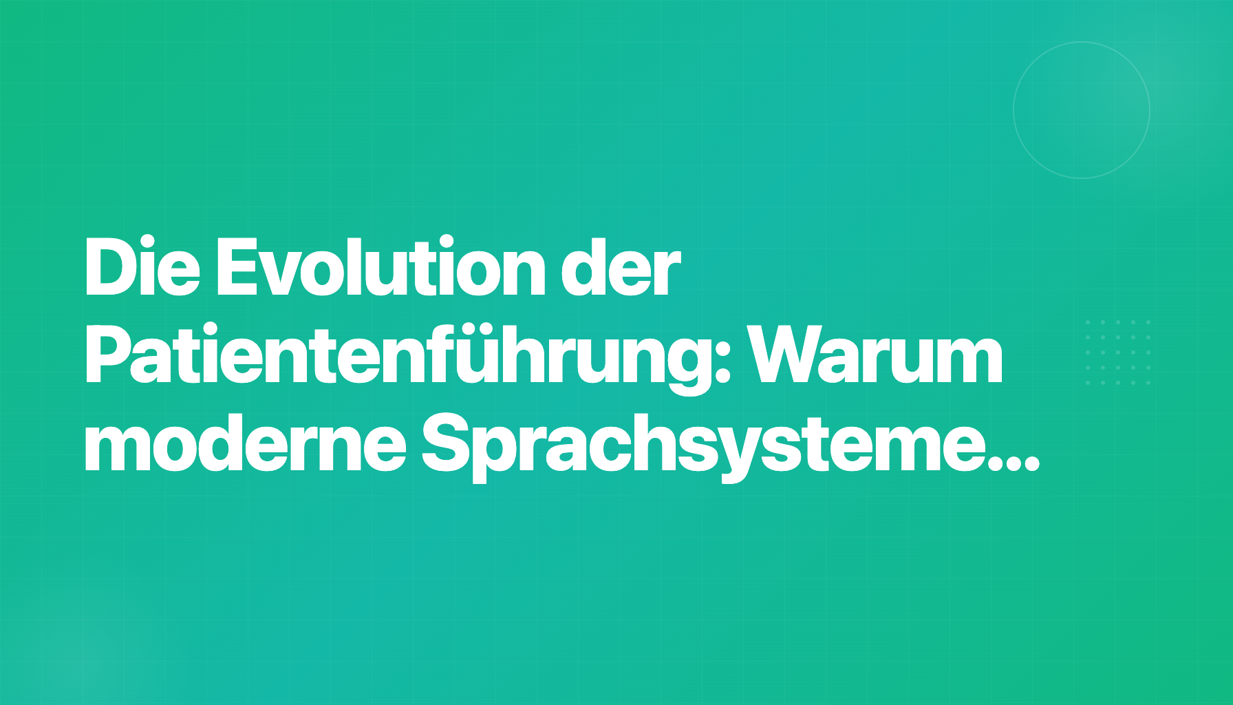 Die Evolution der Patientenführung: Warum moderne Sprachsysteme administrative Hürden abbauen