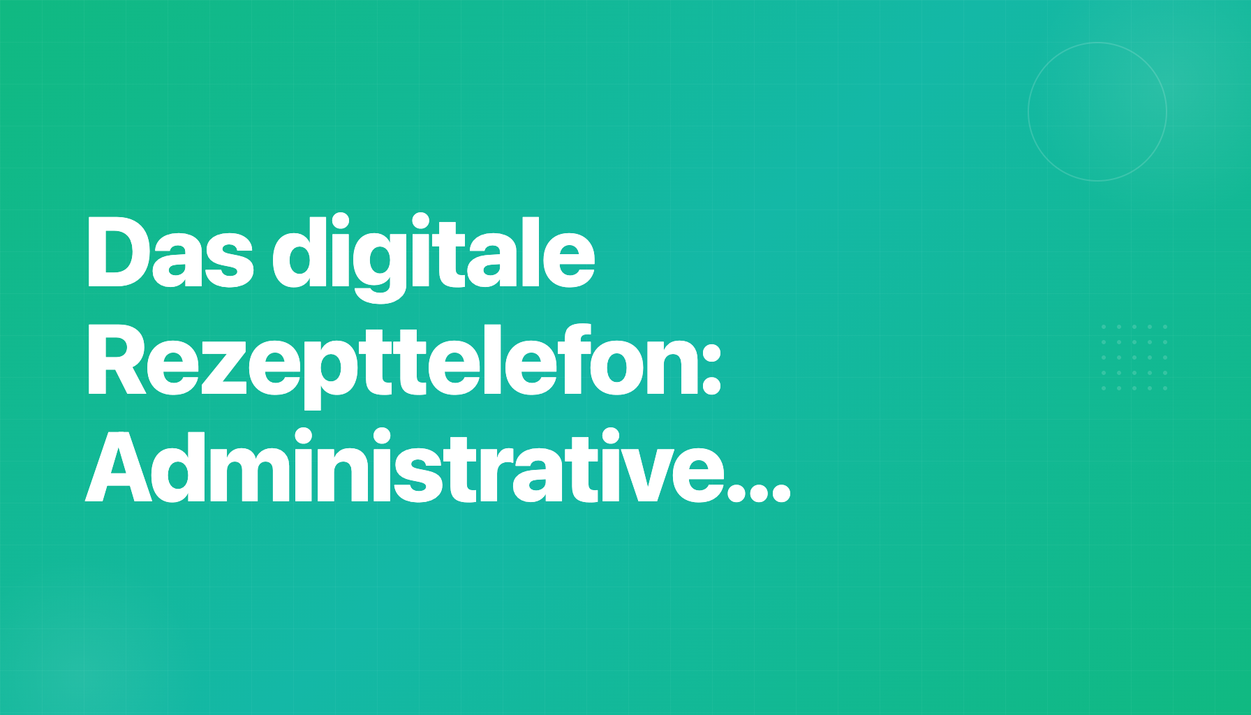 Das digitale Rezepttelefon: Administrative Prozessoptimierung im E-Rezept-Alltag