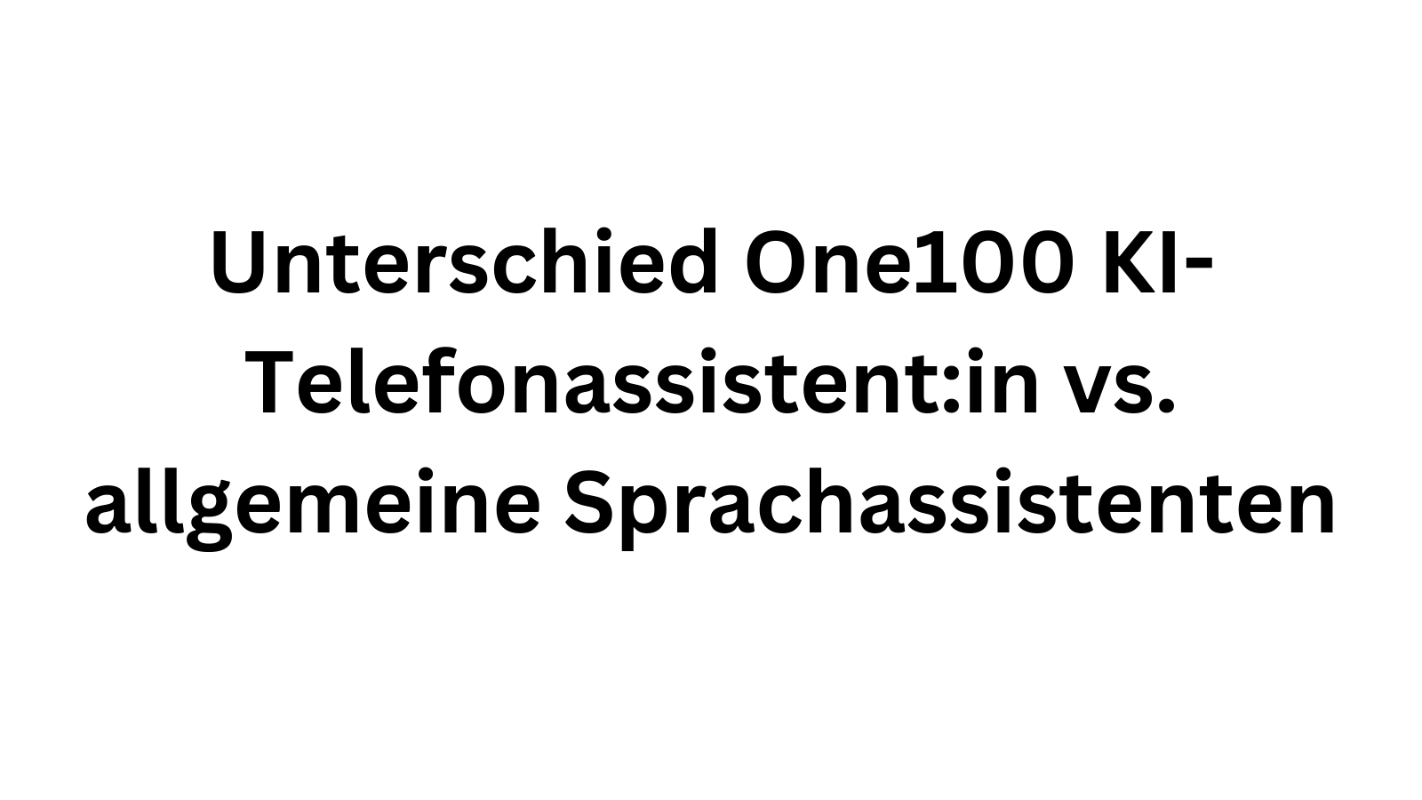 Warum der One100 Voice Agent besser ist als generische Sprachassistenten